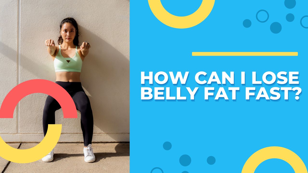 How Can I Lose Belly Fat Fast