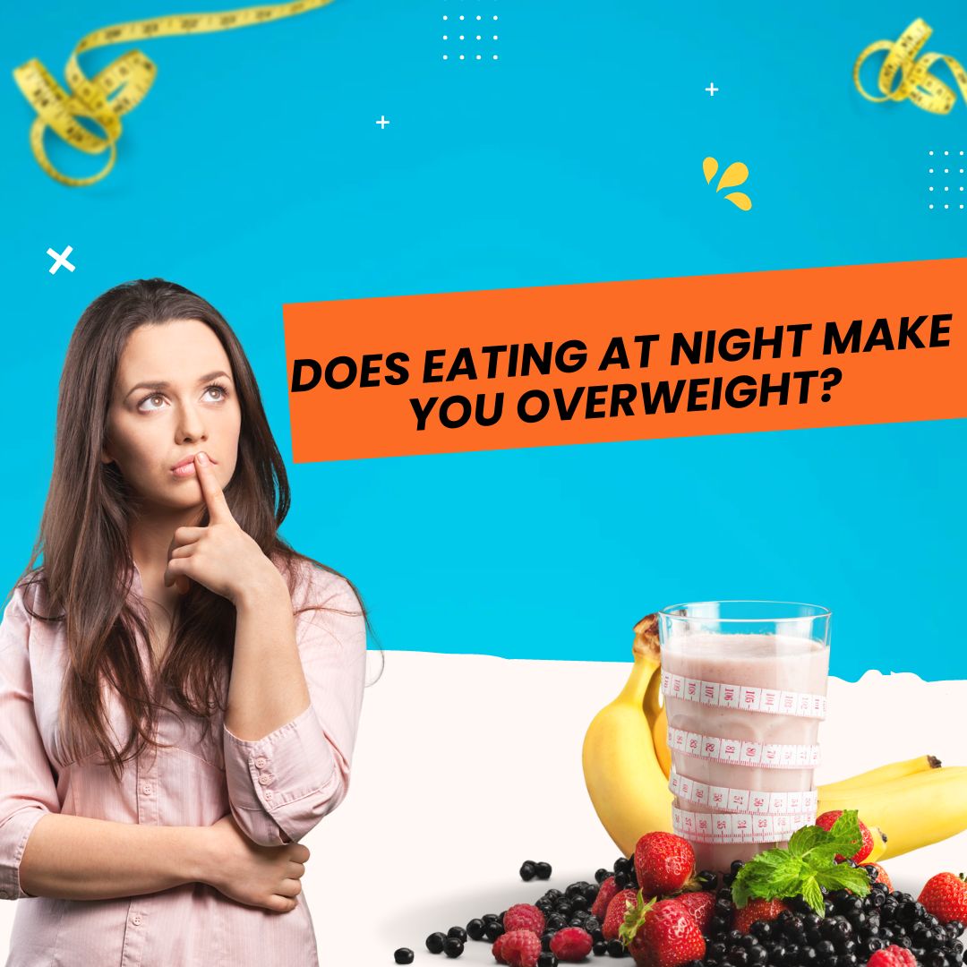 Does eating at night make you overweight